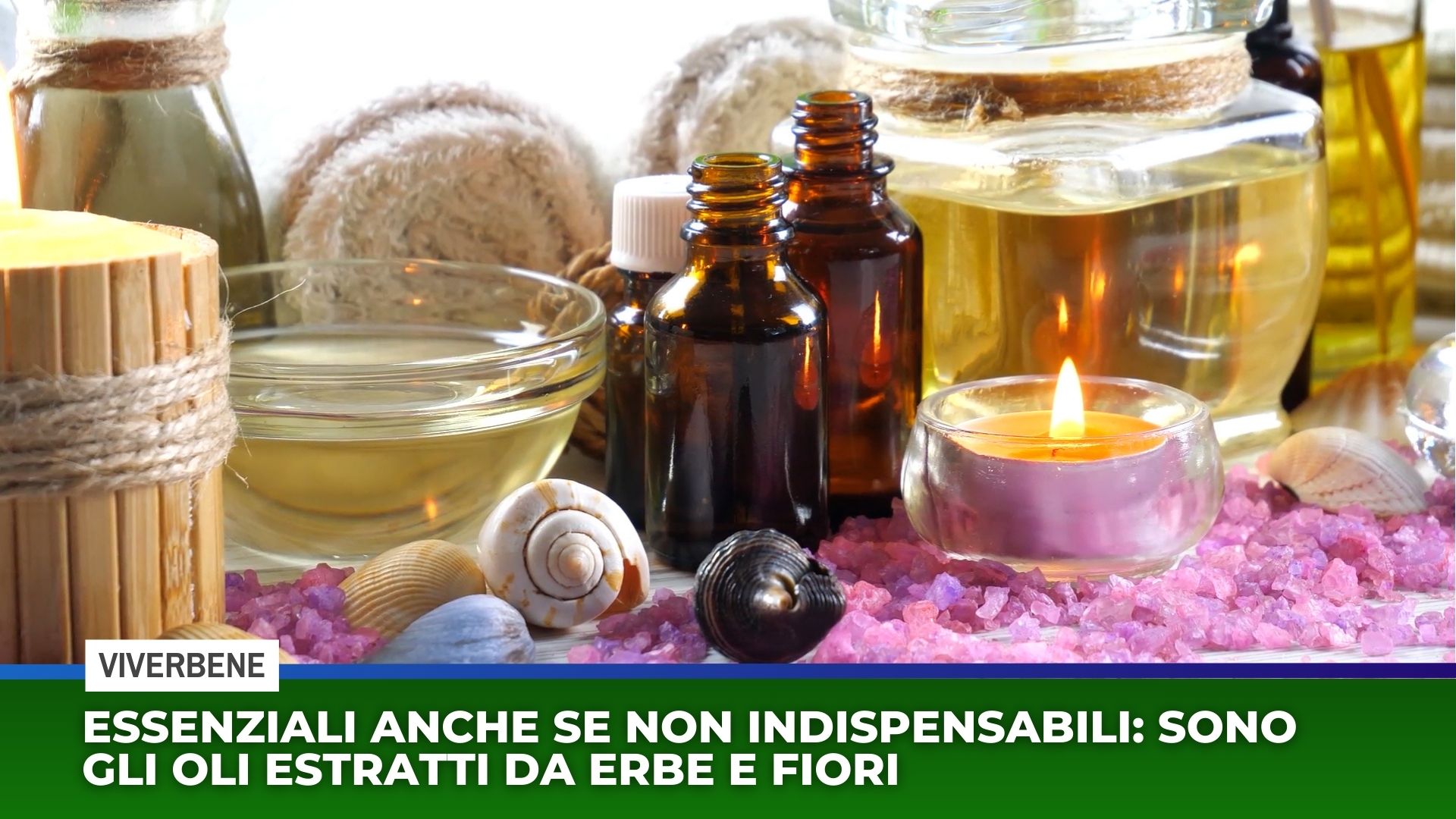 Essenziali anche se non indispensabili: sono gli oli estratti da erbe e fiori