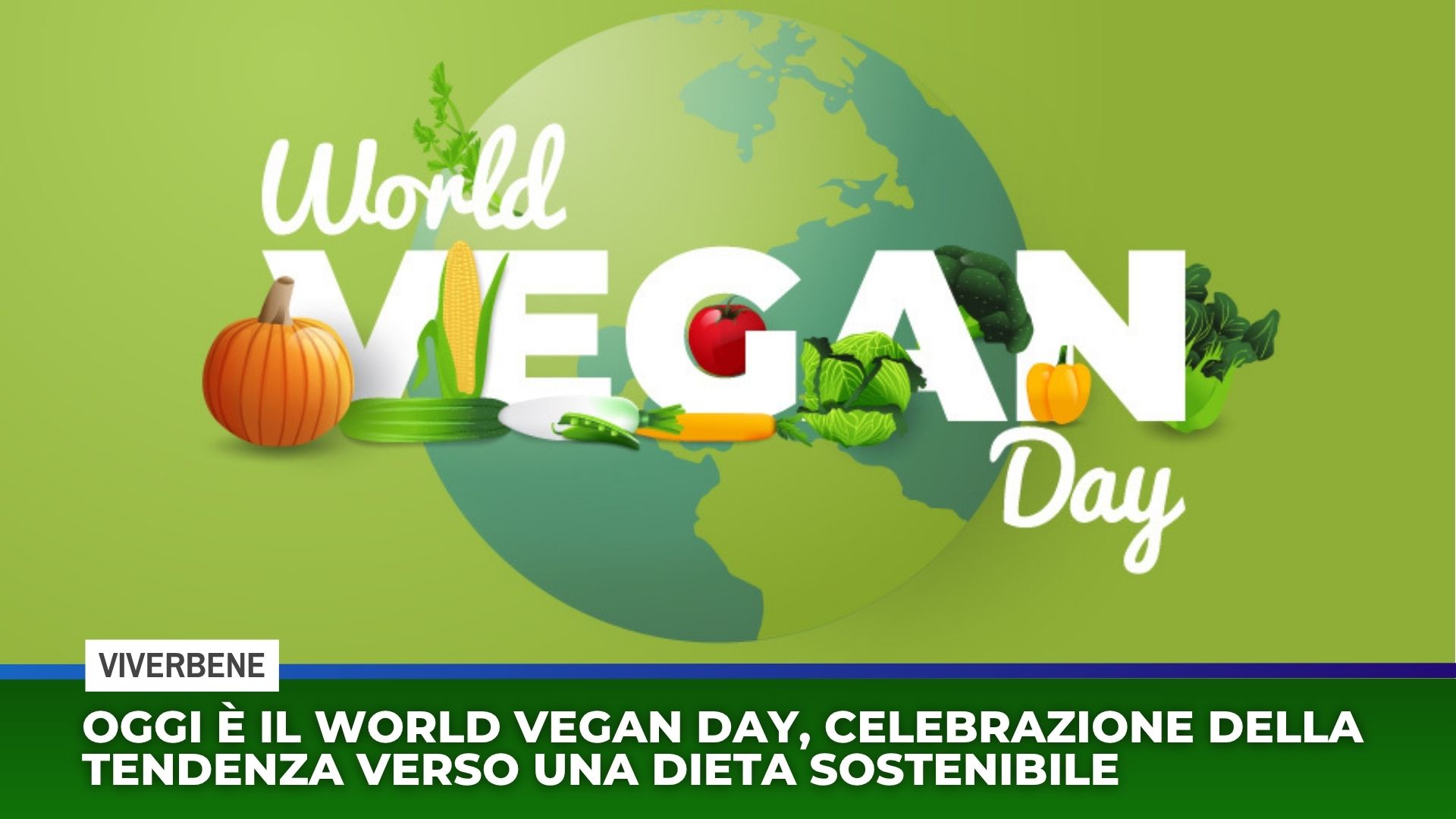 Oggi è il World vegan day, celebrazione della tendenza verso una dieta sostenibile