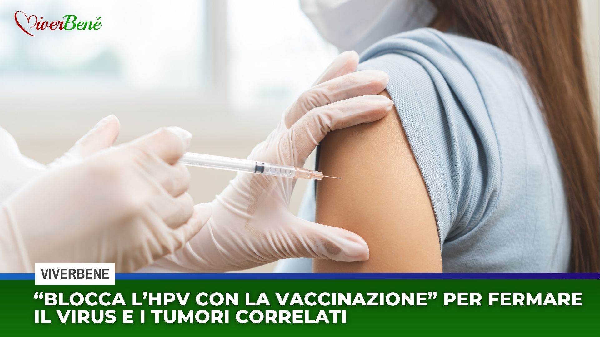 “Blocca l’HPV con la vaccinazione” per fermare il virus e i tumori correlati